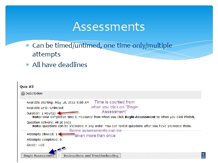 Assessments Can be timed/untimed, one time only/multiple attempts All have deadlines 