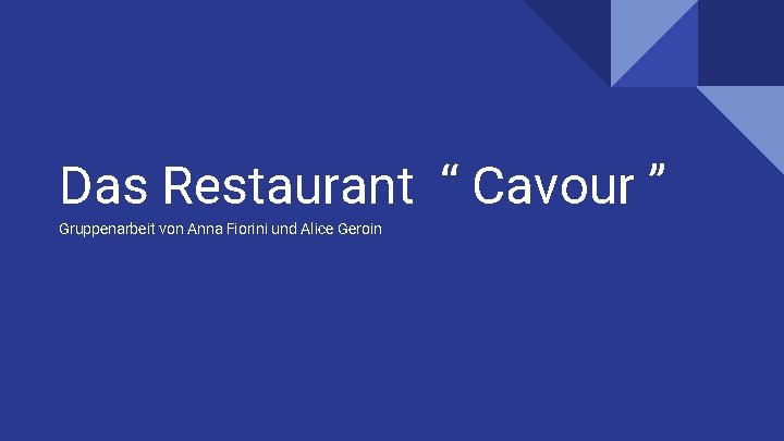 Das Restaurant “ Cavour ” Gruppenarbeit von Anna Fiorini und Alice Geroin 
