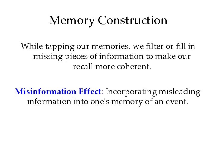 Memory Construction While tapping our memories, we filter or fill in missing pieces of