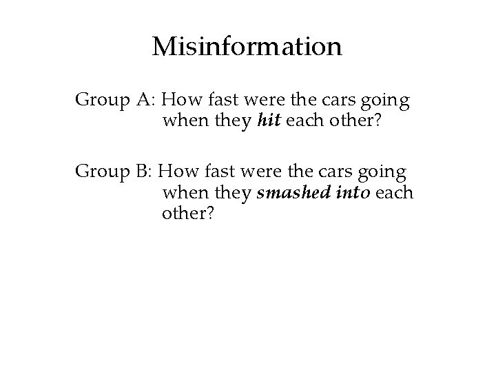 Misinformation Group A: How fast were the cars going when they hit each other?