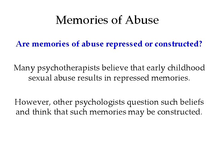 Memories of Abuse Are memories of abuse repressed or constructed? Many psychotherapists believe that