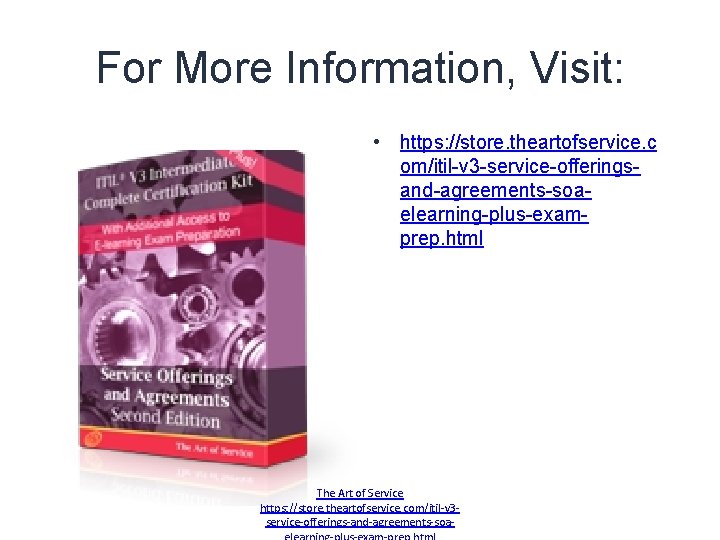 For More Information, Visit: • https: //store. theartofservice. c om/itil-v 3 -service-offeringsand-agreements-soaelearning-plus-examprep. html The