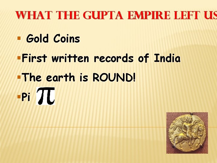 What the Gupta Empire Left Us § Gold Coins §First written records of India