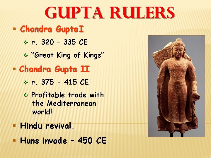 Gupta Rulers § Chandra Gupta I v r. 320 – 335 CE v “Great
