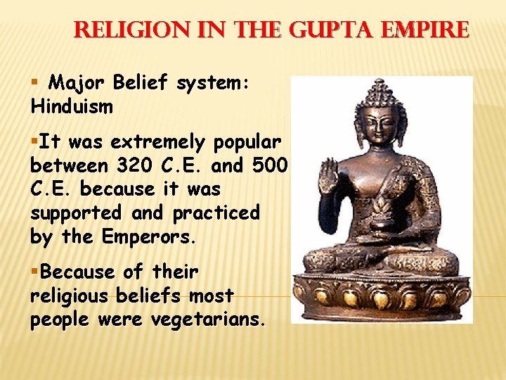 Religion in the Gupta Empire § Major Belief system: Hinduism §It was extremely popular