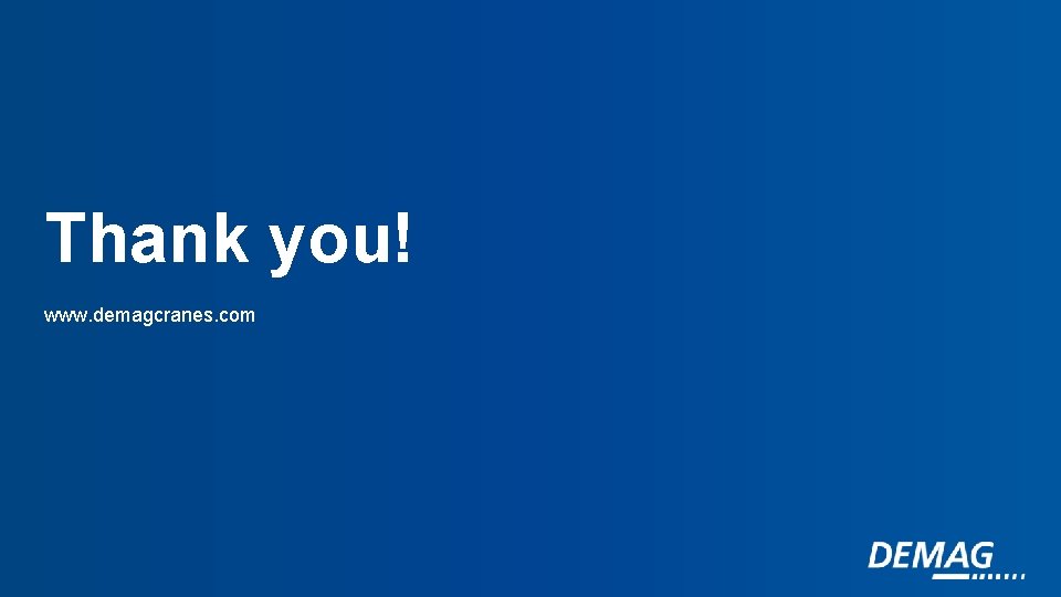 Thank you! www. demagcranes. com 
