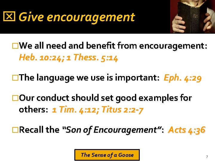  Give encouragement �We all need and benefit from encouragement: Heb. 10: 24; 1