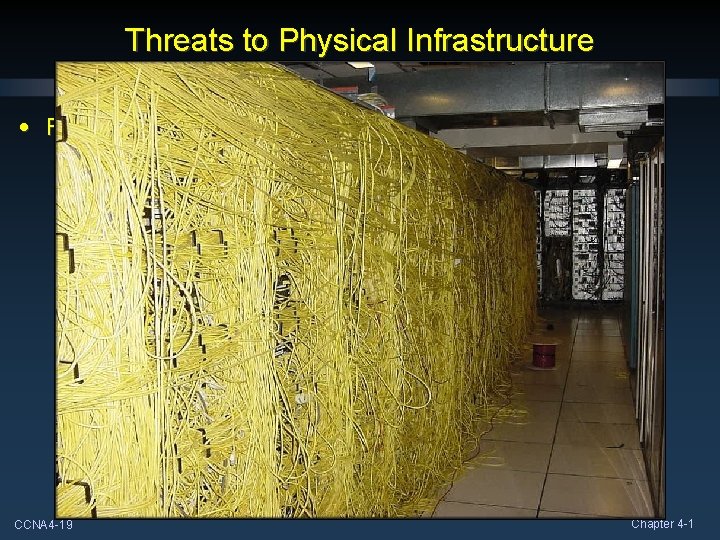 Threats to Physical Infrastructure • Four classes of Physical Threats: • Maintenance: • Poor