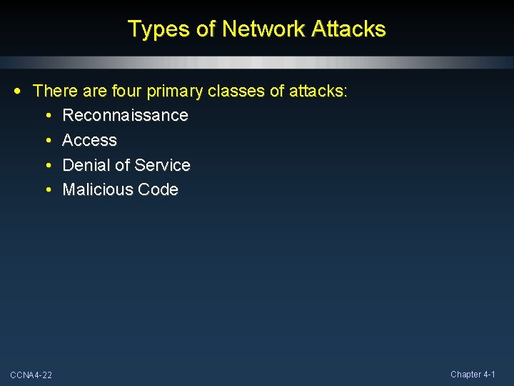 Types of Network Attacks • There are four primary classes of attacks: • Reconnaissance