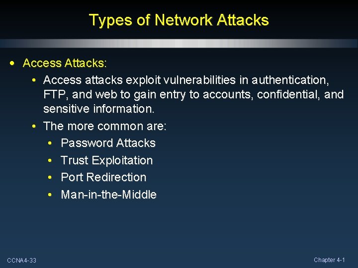 Types of Network Attacks • Access Attacks: • Access attacks exploit vulnerabilities in authentication,