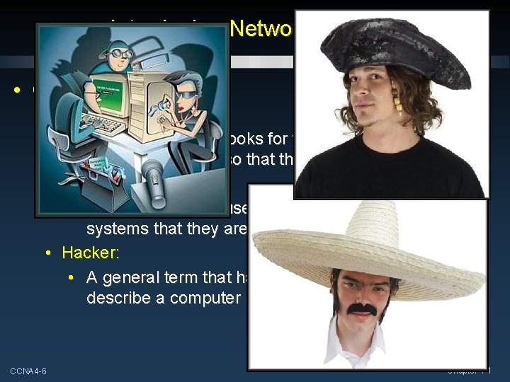 Introducing Network Security • Common Terms: • White Hat: • An individual who looks