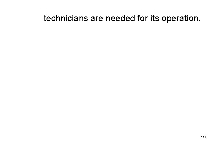 technicians are needed for its operation. 163 