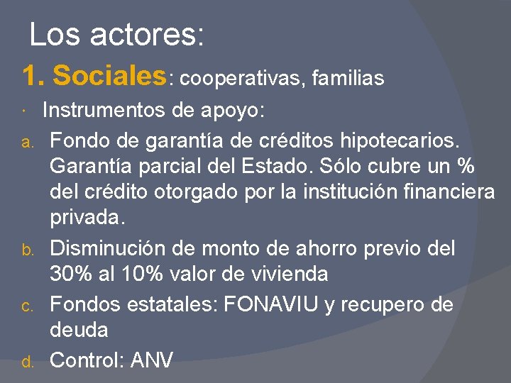 Los actores: 1. Sociales: cooperativas, familias a. b. c. d. Instrumentos de apoyo: Fondo