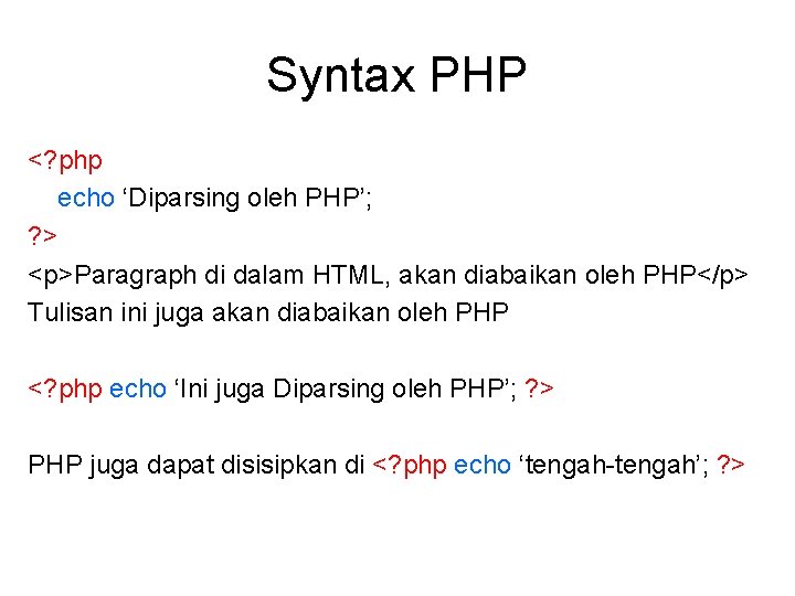 Syntax PHP <? php echo ‘Diparsing oleh PHP’; ? > <p>Paragraph di dalam HTML, Syntax PHP <? php echo ‘Diparsing oleh PHP’; ? > <p>Paragraph di dalam HTML,