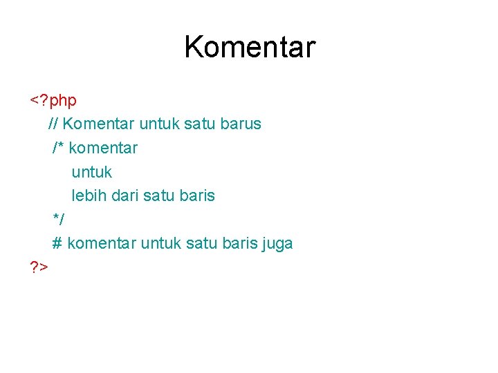Komentar <? php // Komentar untuk satu barus /* komentar untuk lebih dari satu Komentar <? php // Komentar untuk satu barus /* komentar untuk lebih dari satu