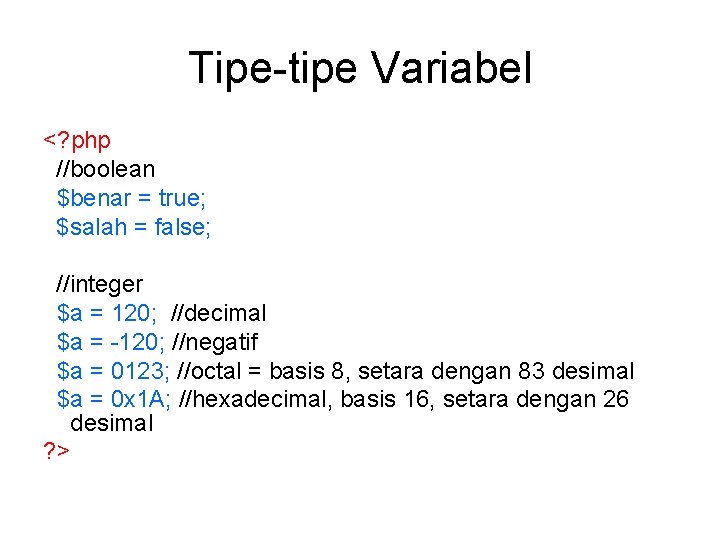Tipe-tipe Variabel <? php //boolean $benar = true; $salah = false; //integer $a = Tipe-tipe Variabel <? php //boolean $benar = true; $salah = false; //integer $a =