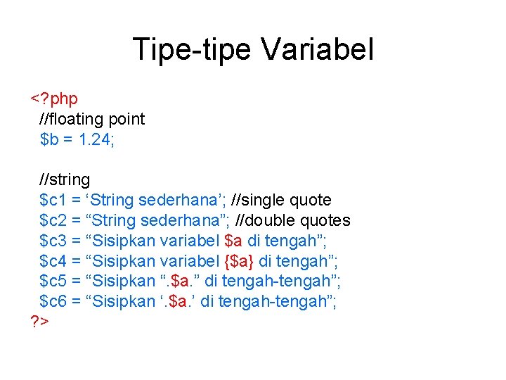 Tipe-tipe Variabel <? php //floating point $b = 1. 24; //string $c 1 = Tipe-tipe Variabel <? php //floating point $b = 1. 24; //string $c 1 =