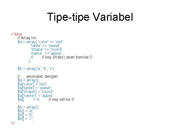 Tipe-tipe Variabel <? php // Array Ini: $a = array( 'color' => 'red', 'taste' Tipe-tipe Variabel <? php // Array Ini: $a = array( 'color' => 'red', 'taste'