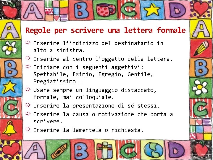 Regole per scrivere una lettera formale Inserire l’indirizzo del destinatario in alto a sinistra.