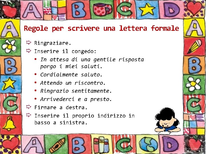 Regole per scrivere una lettera formale Ringraziare. Inserire il congedo: • In attesa di