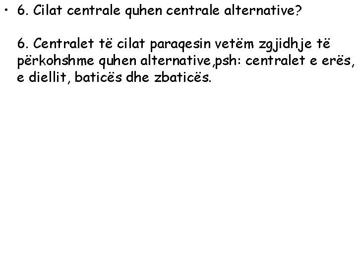  • 6. Cilat centrale quhen centrale alternative? 6. Centralet të cilat paraqesin vetëm