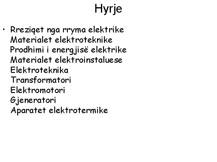 Hyrje • Rreziqet nga rryma elektrike Materialet elektroteknike Prodhimi i energjisë elektrike Materialet elektroinstaluese