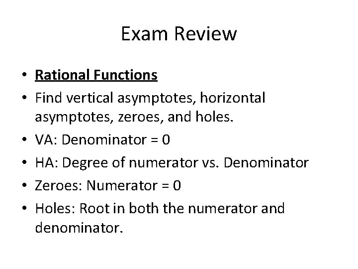 Exam Review • Rational Functions • Find vertical asymptotes, horizontal asymptotes, zeroes, and holes.