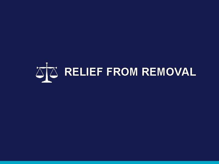 RELIEF FROM REMOVAL 
