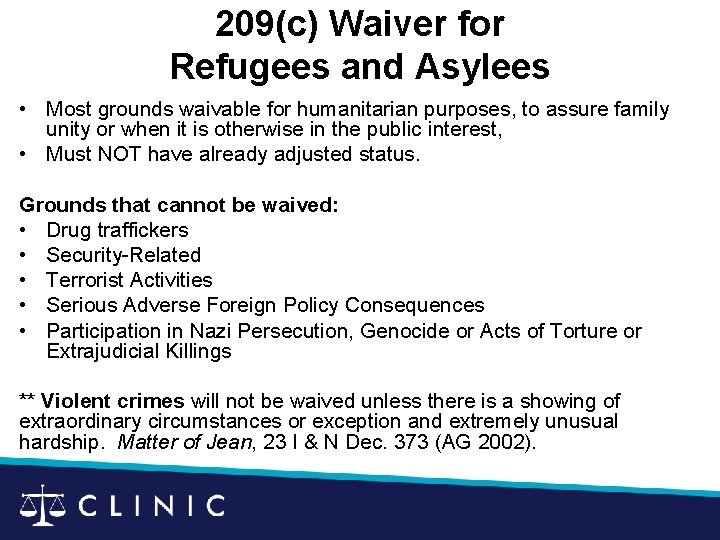 209(c) Waiver for Refugees and Asylees • Most grounds waivable for humanitarian purposes, to