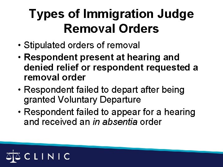 Types of Immigration Judge Removal Orders • Stipulated orders of removal • Respondent present