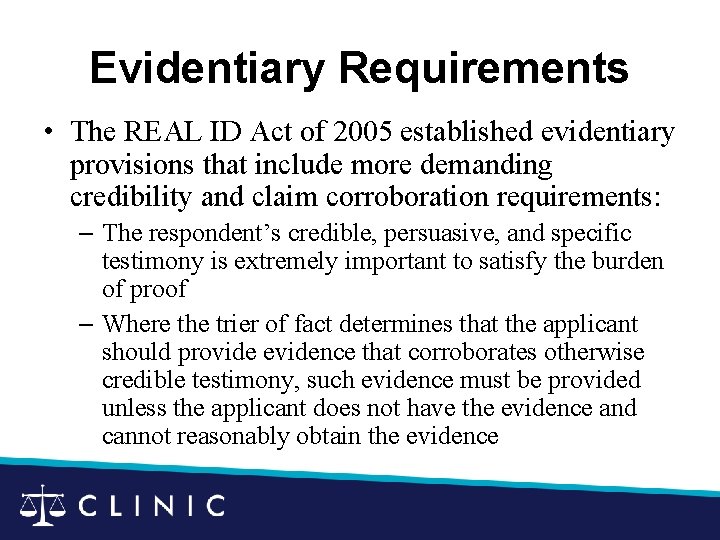 Evidentiary Requirements • The REAL ID Act of 2005 established evidentiary provisions that include