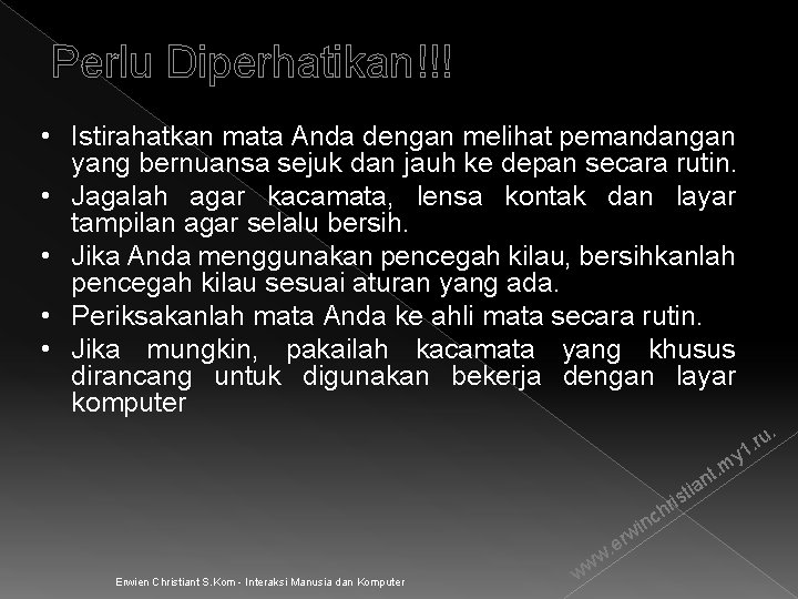 Perlu Diperhatikan!!! • Istirahatkan mata Anda dengan melihat pemandangan yang bernuansa sejuk dan jauh