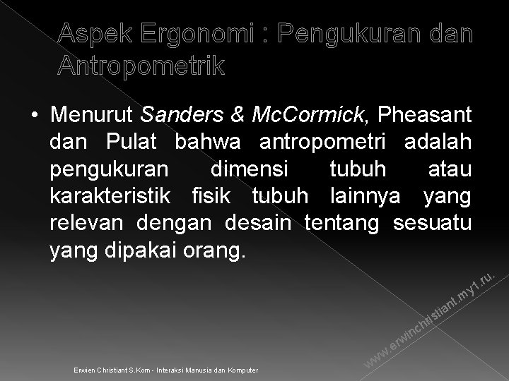 Aspek Ergonomi : Pengukuran dan Antropometrik • Menurut Sanders & Mc. Cormick, Pheasant dan