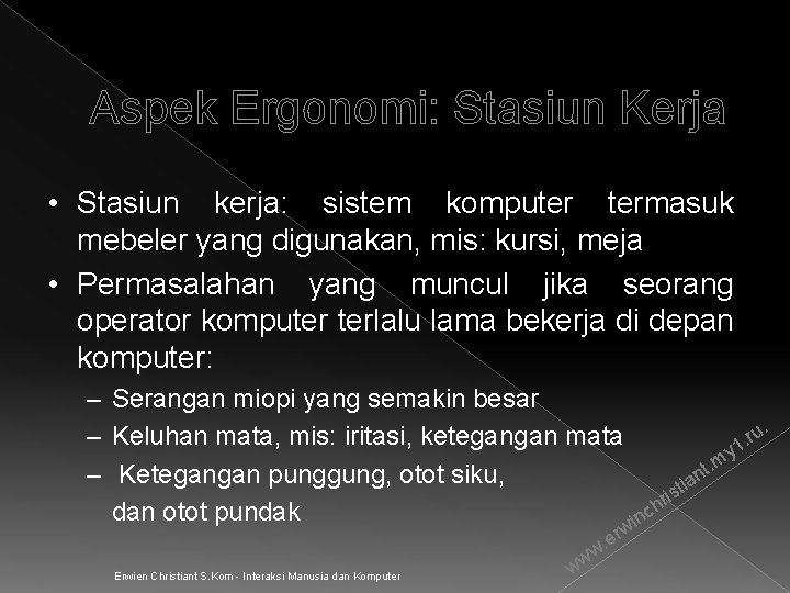 Aspek Ergonomi: Stasiun Kerja • Stasiun kerja: sistem komputer termasuk mebeler yang digunakan, mis: