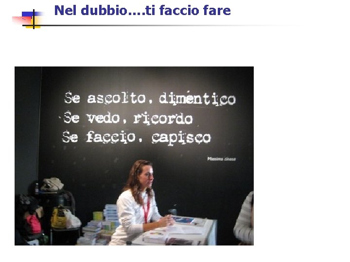 Nel dubbio…. ti faccio fare 