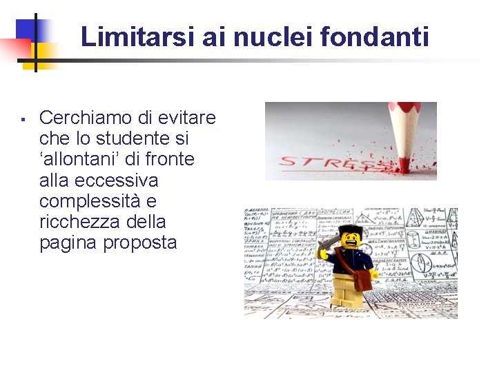 Limitarsi ai nuclei fondanti § Cerchiamo di evitare che lo studente si ‘allontani’ di