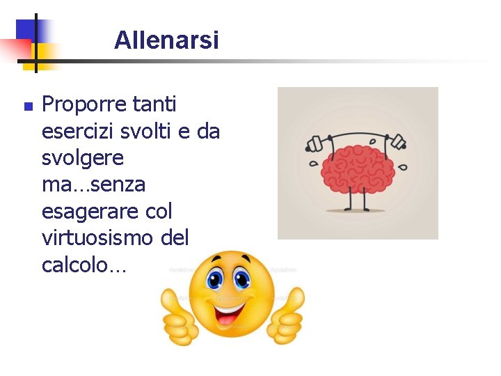 Allenarsi n Proporre tanti esercizi svolti e da svolgere ma…senza esagerare col virtuosismo del