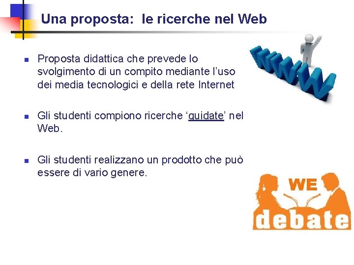 Una proposta: le ricerche nel Web n n n Proposta didattica che prevede lo