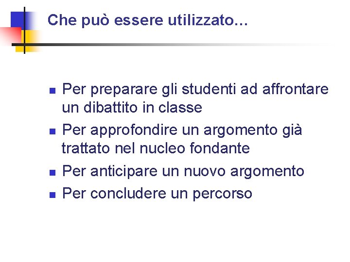 Che può essere utilizzato… n n Per preparare gli studenti ad affrontare un dibattito