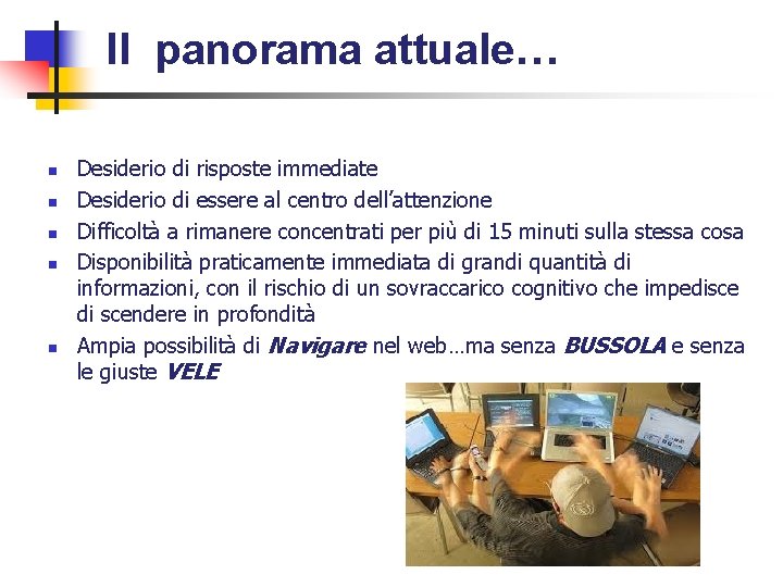 Il panorama attuale… n n n Desiderio di risposte immediate Desiderio di essere al