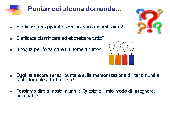 Poniamoci alcune domande… n È efficace un apparato terminologico ingombrante? n È efficace classificare