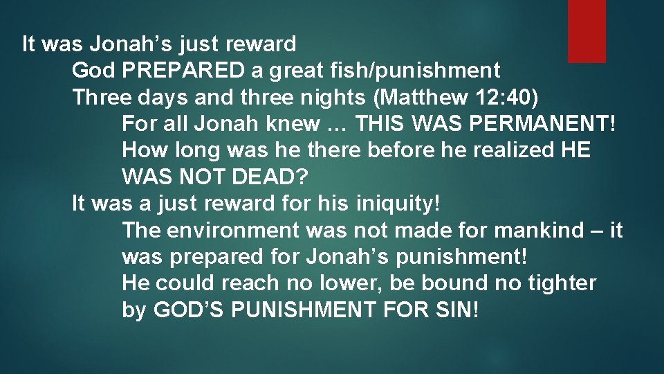 It was Jonah’s just reward God PREPARED a great fish/punishment Three days and three