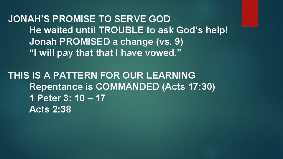 JONAH’S PROMISE TO SERVE GOD He waited until TROUBLE to ask God’s help! Jonah