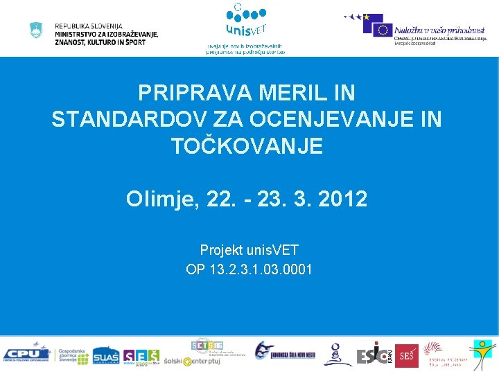 PRIPRAVA MERIL IN STANDARDOV ZA OCENJEVANJE IN TOČKOVANJE Olimje, 22. - 23. 3. 2012