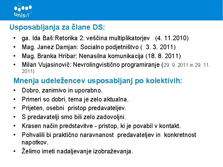 Usposabljanja za člane DS: • • ga. Ida Baš: Retorika 2: veščina multiplikatorjev (4.