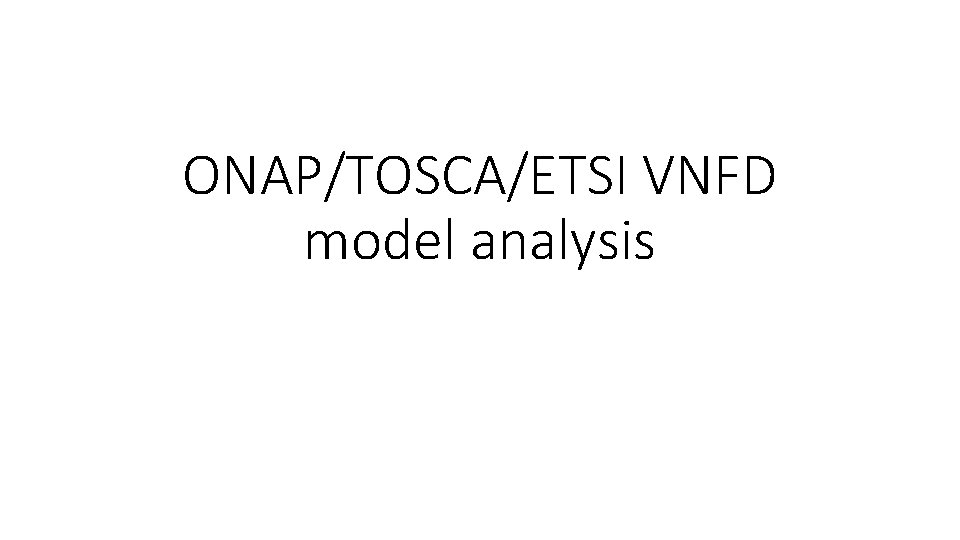 ONAP/TOSCA/ETSI VNFD model analysis 