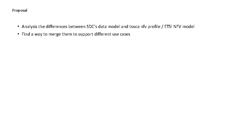 Proposal • Analysis the differences between SDC’s data model and tosca nfv profile /