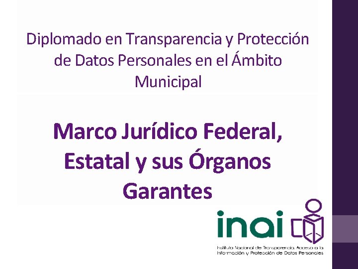 Diplomado en Transparencia y Protección de Datos Personales en el Ámbito Municipal Marco Jurídico