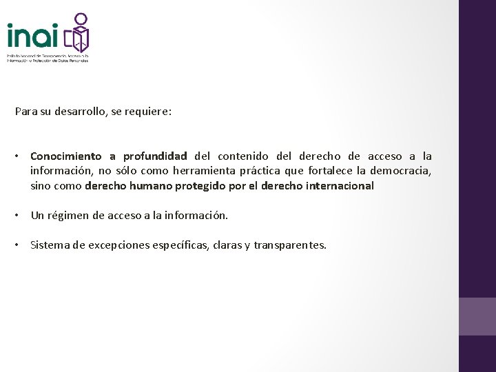 Para su desarrollo, se requiere: • Conocimiento a profundidad del contenido del derecho de