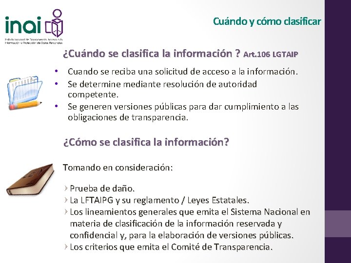 Cuándo y cómo clasificar ¿Cuándo se clasifica la información ? Art. 106 LGTAIP •